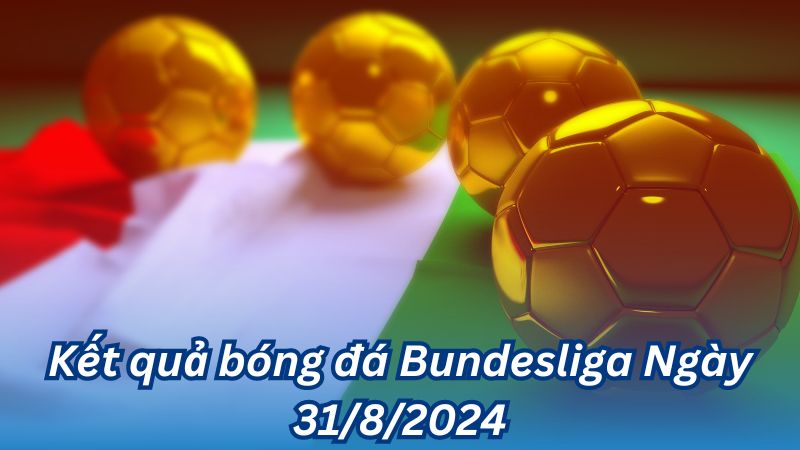 Kết quả bóng đá Bundesliga Ngày 31/8/2024 2 Kết quả bóng đá Bundesliga Ngày 31/8/2024