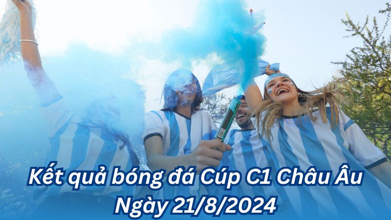Kết quả bóng đá Cúp C1 Châu Âu Ngày 21/8/2024 2 Kết quả bóng đá Cúp C1 Châu Âu Ngày 21/8/2024