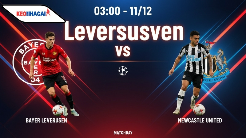 Nhận định bóng đá Leverkusen vs Newcastle, 03h00 ngày 11/12